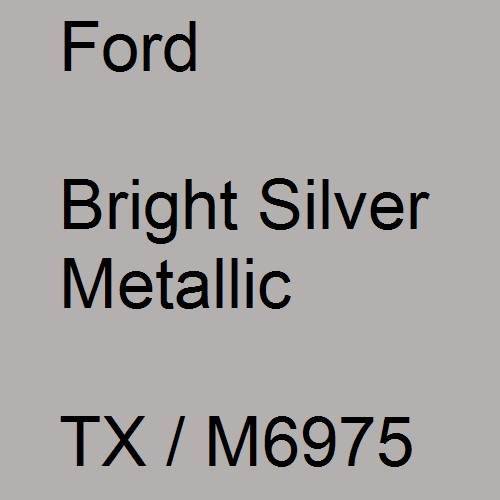 Ford, Bright Silver Metallic, TX / M6975.